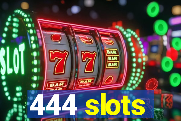 444 slots